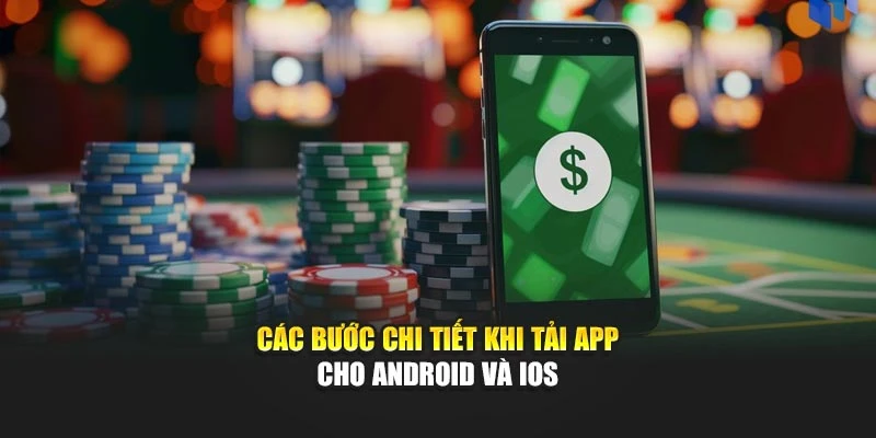 Các bước chi tiết khi tải app cho Android và iOS