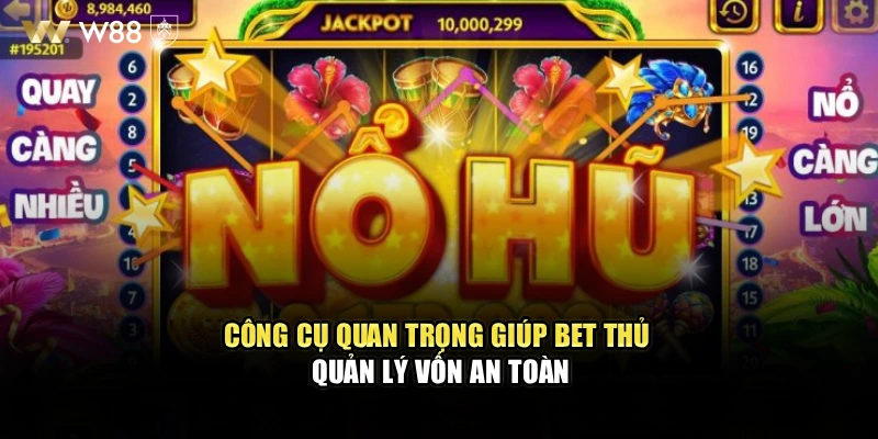 Công cụ quan trọng giúp bet thủ quản lý vốn an toàn