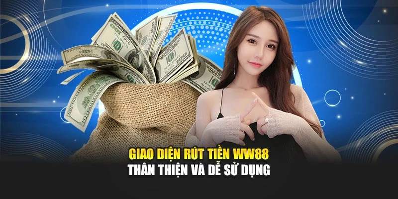 Giao diện rút tiền WW88 thân thiện và dễ sử dụng