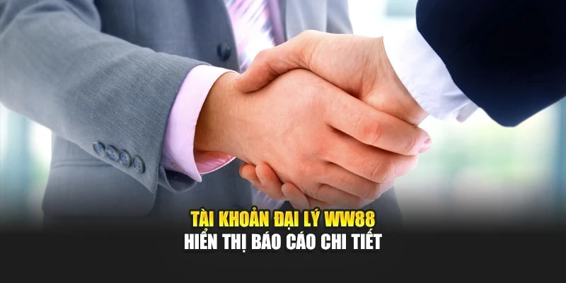 Tài khoản đại lý WW88 hiển thị báo cáo chi tiết